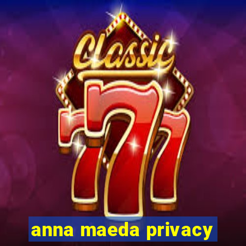 anna maeda privacy